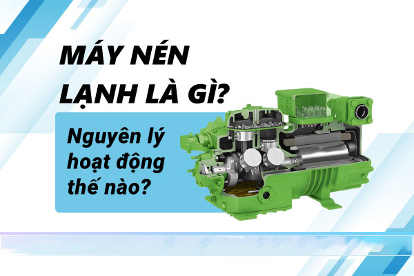 Cấu tạo máy nén lạnh
